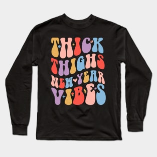 Thick Thighs new year vibes Long Sleeve T-Shirt